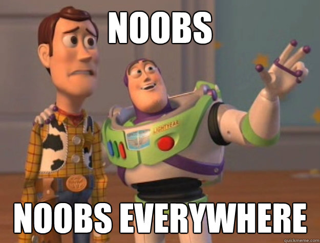 NOOBS noobs everywhere  Buzz Lightyear