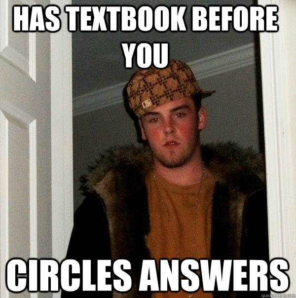 has textbook before you circles answers  Scumbag Steve