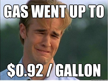 gas went up to $0.92 / gallon  1990s Problems