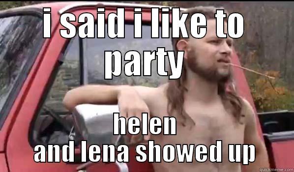 back roads - I SAID I LIKE TO PARTY HELEN AND LENA SHOWED UP Almost Politically Correct Redneck