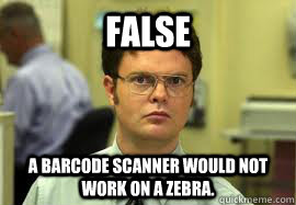 False A barcode scanner would not work on a zebra. - False A barcode scanner would not work on a zebra.  Dwight False