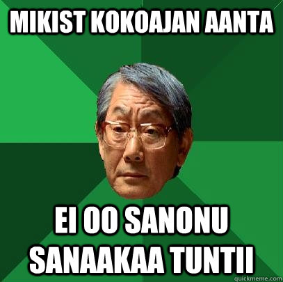 Mikist kokoajan aanta ei oo sanonu sanaakaa tuntii - Mikist kokoajan aanta ei oo sanonu sanaakaa tuntii  High Expectations Asian Father