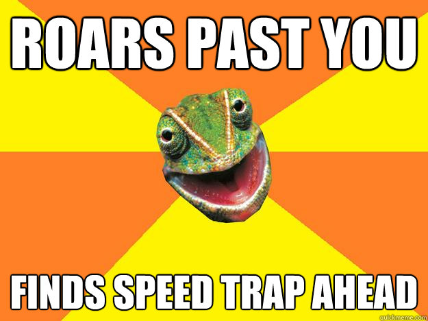 Roars past you Finds Speed Trap Ahead  Karma Chameleon