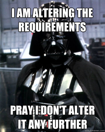 I am altering the requirements pray i don't alter it any further  Darth Vader Dad