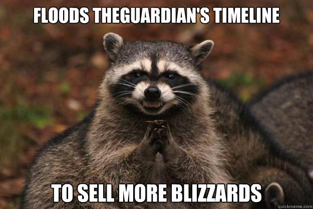 Floods theguardian's timeline to sell more blizzards - Floods theguardian's timeline to sell more blizzards  Evil Plotting Raccoon