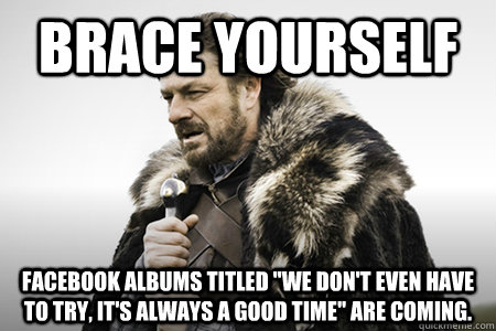 Brace yourself Facebook albums titled 