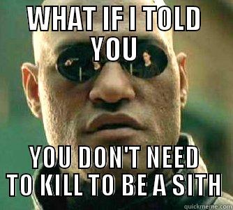 Sith don't have to kill. - WHAT IF I TOLD YOU YOU DON'T NEED TO KILL TO BE A SITH Matrix Morpheus