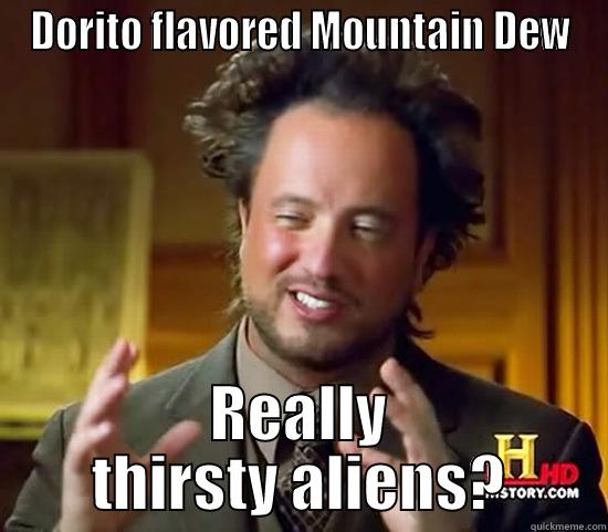 mtn dewrito - DORITO FLAVORED MOUNTAIN DEW REALLY THIRSTY ALIENS? Ancient Aliens