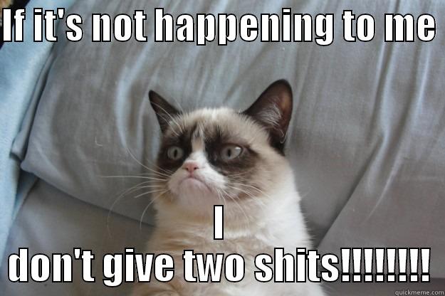 carlsbads cods - IF IT'S NOT HAPPENING TO ME  I DON'T GIVE TWO SHITS!!!!!!!! Grumpy Cat