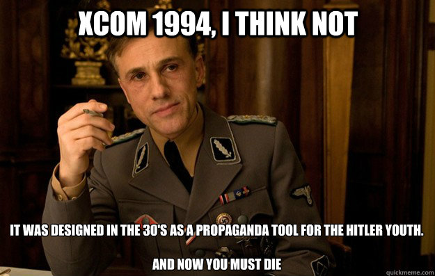 Xcom 1994, I think not It was designed in the 30's as a propaganda tool for the Hitler Youth.

And now you must die  