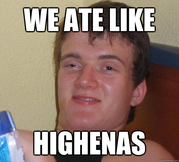 we ate like Highenas  10 Guy