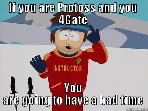 IF YOU ARE PROTOSS AND YOU 4GATE YOU ARE GOING TO HAVE A BAD TIME Youre gonna have a bad time