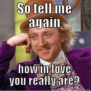 So done lol - SO TELL ME AGAIN HOW IN LOVE YOU REALLY ARE? Creepy Wonka