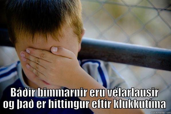  BÁÐIR BIMMARNIR ERU VÉLARLAUSIR OG ÞAÐ ER HITTINGUR EFTIR KLUKKUTÍMA Confession kid