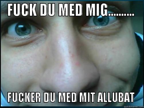 FUCK DU MED MIG.......... FUCKER DU MED MIT ALLUBAT Misc