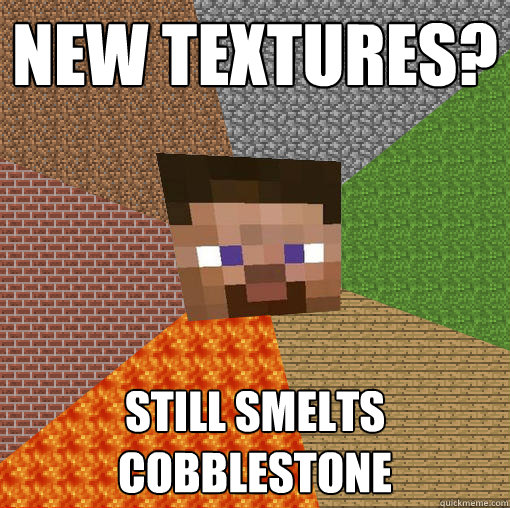 New textures? Still smelts cobblestone - New textures? Still smelts cobblestone  Minecraft