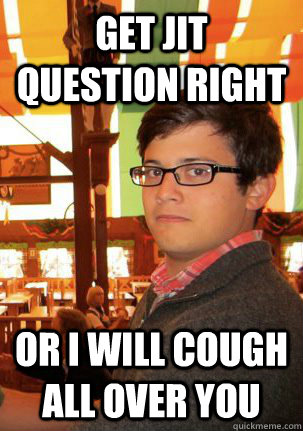 get jit question right or i will cough all over you - get jit question right or i will cough all over you  Jit Cougher