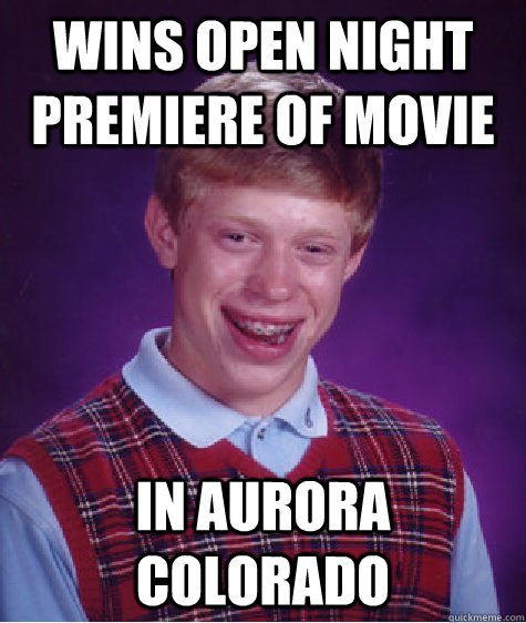 Wins open night Premiere of Movie in Aurora Colorado  Bad Luck Brian