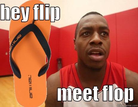 HEY FLIP                                        MEET FLOP Misc