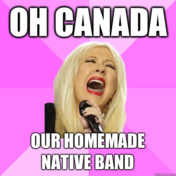 Oh canada Our homemade native band  Wrong Lyrics Christina