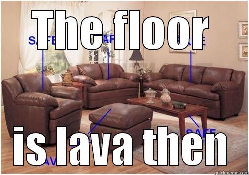 THE FLOOR IS LAVA THEN Misc