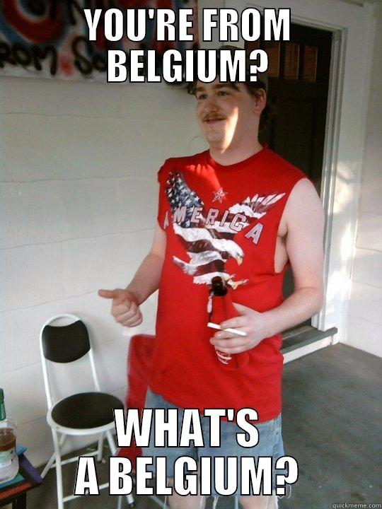 YOU'RE FROM BELGIUM? WHAT'S A BELGIUM? Redneck Randal