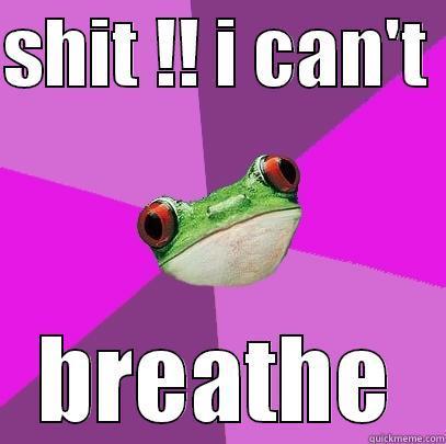 i can't breathe - SHIT !! I CAN'T  BREATHE Foul Bachelorette Frog