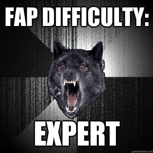 Fap Difficulty: Expert   Insanity Wolf