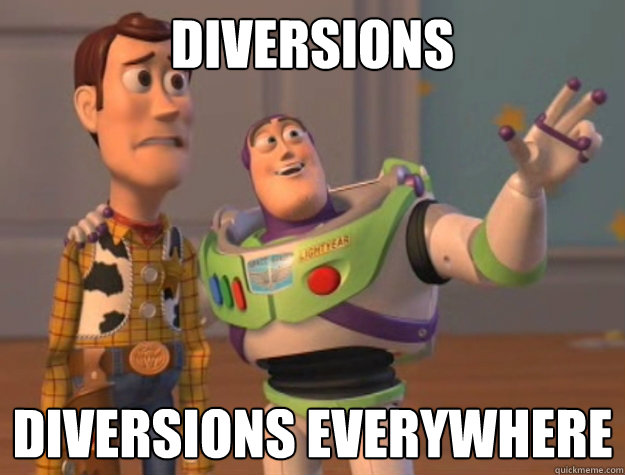 Diversions Diversions everywhere  Buzz Lightyear