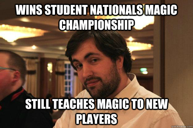 Wins Student Nationals Magic Championship Still teaches magic to new players - Wins Student Nationals Magic Championship Still teaches magic to new players  youshouldemployjeb