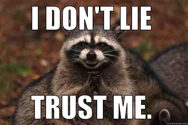 I DON'T LIE TRUST ME. Evil Plotting Raccoon