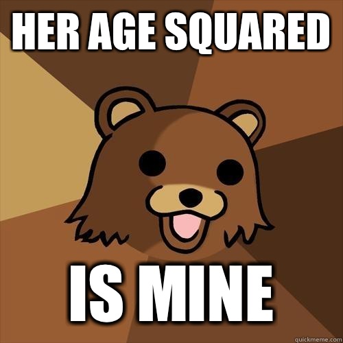 Her age squared Is mine - Her age squared Is mine  Pedobear