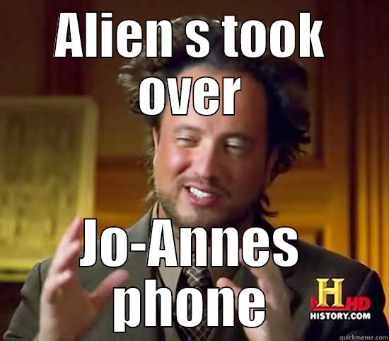 ALIEN S TOOK OVER JO-ANNES PHONE Ancient Aliens