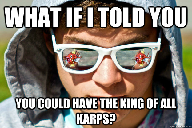 what if i told you you could have the king of all karps?  