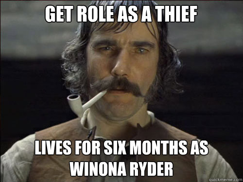 Get role as a thief Lives for six months as Winona Ryder  Overly committed Daniel Day Lewis