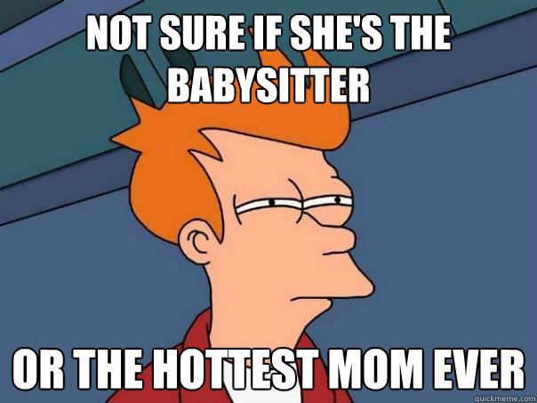 Not sure if she's the babysitter Or the hottest mom ever  Futurama Fry