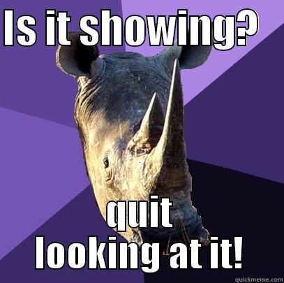 Is it - IS IT SHOWING?    QUIT LOOKING AT IT! Sexually Oblivious Rhino