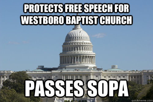 Protects free speech for Westboro Baptist Church Passes SOPA  Scumbag Congress