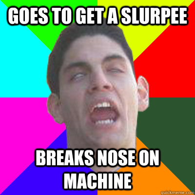 Goes to get a slurpee breaks nose on machine  brendan meme