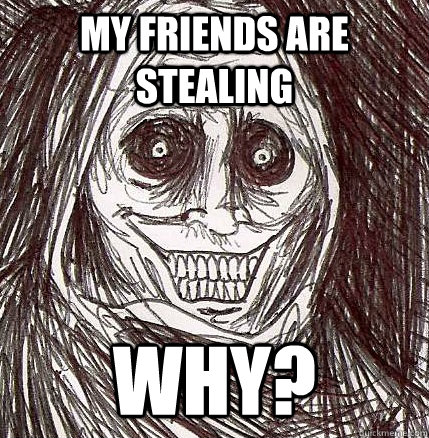 My friends are stealing Why?  Horrifying Houseguest