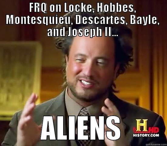 FRQ ON LOCKE, HOBBES, MONTESQUIEU, DESCARTES, BAYLE, AND JOSEPH II... ALIENS Ancient Aliens