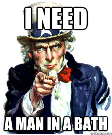 I need a man in a bath - I need a man in a bath  Uncle Sam