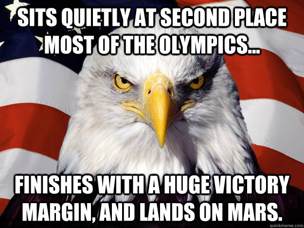 Sits quietly at second place most of the Olympics...  Finishes with a huge victory margin, and lands on Mars.  One-up America