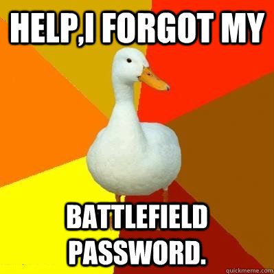 Help,I forgot my Battlefield  password.  Tech Impaired Duck