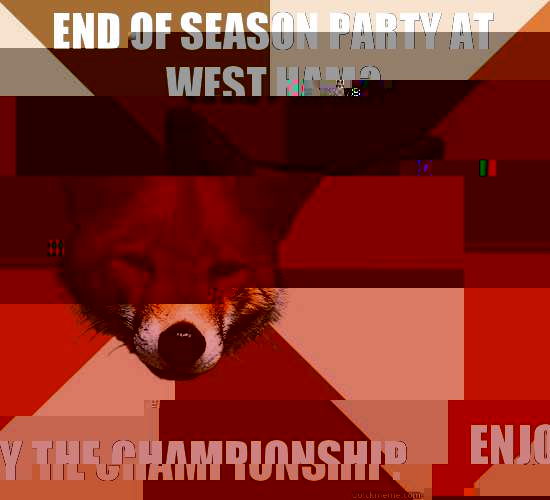 End of season party at west ham? Enjoy the championship.  Condescending Fox