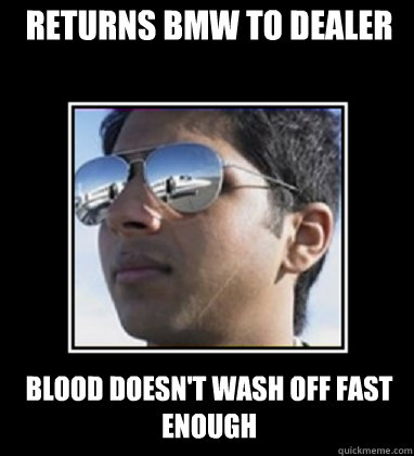 Returns BMW to dealer blood doesn't wash off fast enough  Rich Delhi Boy