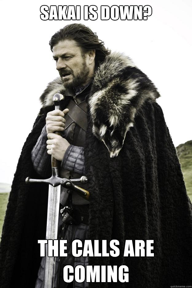 Sakai is down? The calls are coming  Winter is coming