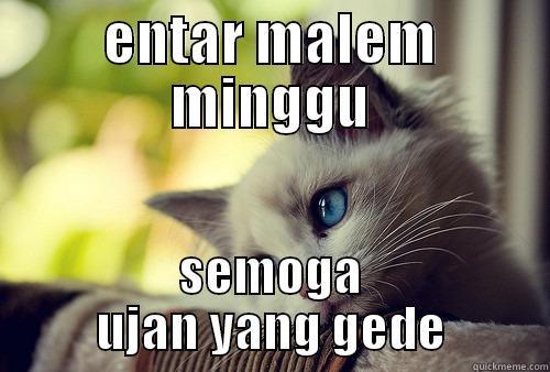 Aamiin :( - ENTAR MALEM MINGGU SEMOGA UJAN YANG GEDE First World Problems Cat