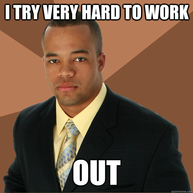 I try very hard to work out  Successful Black Man