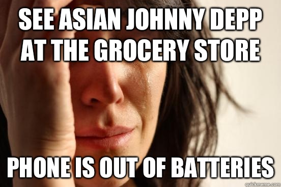 See Asian Johnny depp at the grocery store Phone is out of batteries  First World Problems